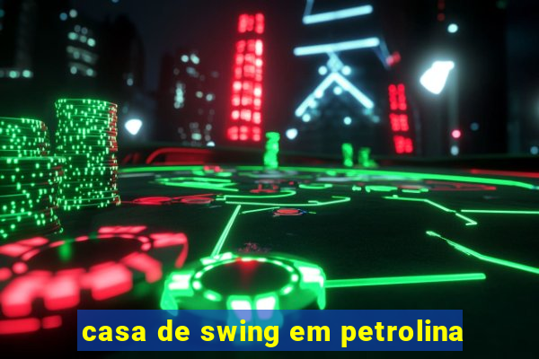 casa de swing em petrolina